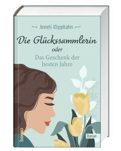 Die Glückssammlerin oder das Geschenk der besten Jahre