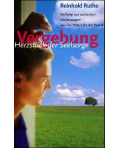 Vergebung - Herzstück der Seelsorge