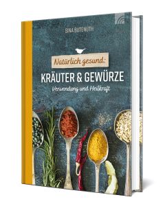 Natürlich gesund: Kräuter & Gewürze