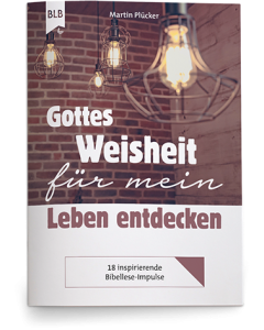 Gottes Weisheit für mein Leben entdecken