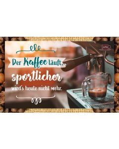 Kaffeekarte 'Der Kaffee läuft, sportlicher wird's heute nicht mehr.'