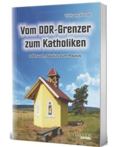 Vom DDR-Grenzer zum Katholiken