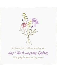 Holzschild 'Das Gras verdorrt, die Blumen verwelken, aber das Wort unsere Gottes bleibt gültig für immer und ewig'