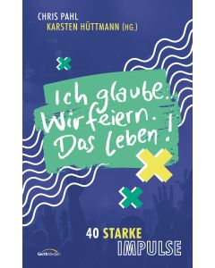 Ich glaube. Wir feiern. Das Leben!