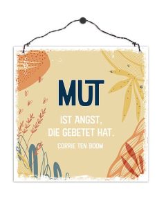 Holzschild 'Mut ist Angst, die gebetet hat. Corrie ten Boom'